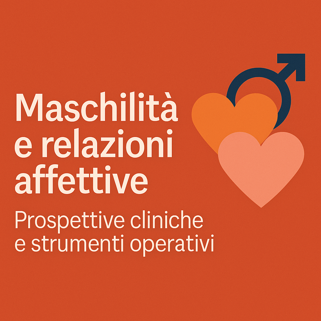 Maschilità e relazioni affettive, prospettive cliniche e strumenti operativi